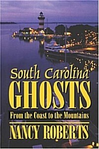 South Carolina Ghosts: From the Coast to the Mountains (Paperback)