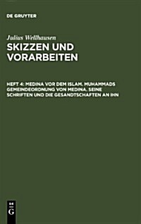 Medina VOR Dem Islam. Muhammads Gemeindeordnung Von Medina. Seine Schriften Und Die Gesandtschaften an Ihn (Hardcover)