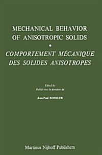 Mechanical Behavior of Anisotropic Solids / Comportment M?hanique Des Solides Anisotropes: Proceedings of the Euromech Colloquium 115 Villard-De-Lans (Hardcover, 1982)