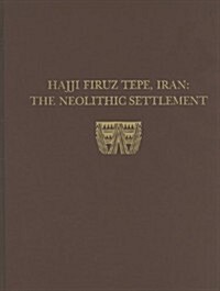 Hasanlu, Volume I: Hajji Firuz Tepe, Iran--The Neolithic Settlement (Hardcover)