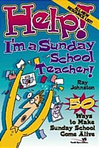 Help! Im a Sunday School Teacher: 50 Ways to Make Sunday School Come Alive (Paperback)