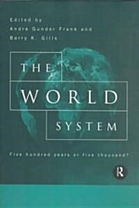 The World System : Five Hundred Years or Five Thousand? (Paperback)