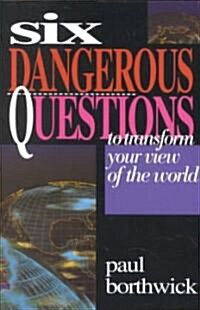 Six Dangerous Questions to Transform Your View of the World (Paperback)