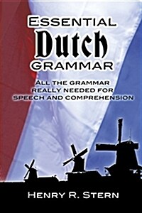 Essential Dutch Grammar: All the Grammar Really Needed for Speech and Comprehension (Paperback)