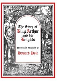The Story of King Arthur and His Knights (Hardcover)