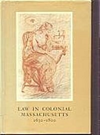 Law in Colonial Massachusetts 1630-1800 (Hardcover)