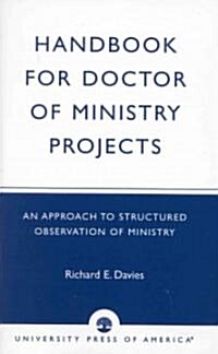 Handbook for Doctor of Ministry Projects: An Approach to Structured Observation of Ministry (Paperback)