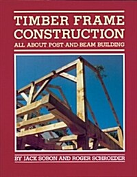 Timber Frame Construction: All about Post-And-Beam Building (Paperback)
