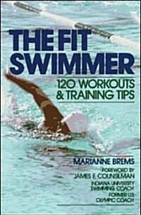 The Fit Swimmer: 120 Workouts & Training Tips (Paperback)