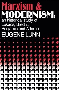 Marxism and Modernism: An Historical Study of Luk?s, Brecht, Benjamin, and Adorno (Paperback)