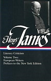 Henry James: Literary Criticism Vol. 2 (Loa #23): European Writers and Prefaces to the New York Edition (Hardcover)