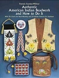 Authentic American Indian Beadwork and How to Do It: With 50 Charts for Bead Weaving and 21 Full-Size Patterns for Applique (Paperback)