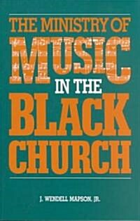 The Ministry of Music in the Black Church (Paperback)