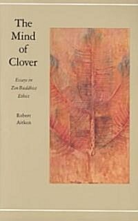 The Mind of Clover: Essays in Zen Buddhist Ethics (Paperback)