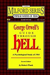 George Orwells Guide Through Hell: A Psychological Study of Nineteen Eighty Four (the Milford Series. Popular Writers of Today, V. 41) (Paperback, Rev)