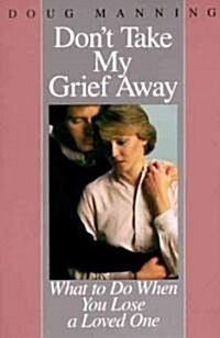 Dont Take My Grief Away (Paperback)