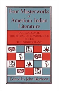 Four Masterworks of American Indian Literature: Quetzalcoatl, the Ritual of Condolence, Cuceb, the Night Chant                                         (Paperback)