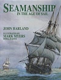 Seamanship in the Age of Sail: An Account of Shiphandling of the Sailing Man-O-War, 1600-1860 (Hardcover)
