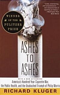 Ashes to Ashes: Americas Hundred-Year Cigarette War, the Public Health, and the Unabashed Trium PH of Philip Morris (Paperback)