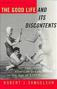 The Good Life and Its Discontents: The American Dream in the Age of Entitlement (Paperback)