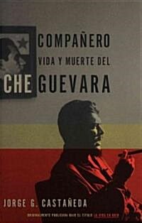 Compa?ro / Compa?ro: The Life and Death of Che Guevara: Vida Y Muerte del Che Guevara--Spanish-Language Edition (Paperback)
