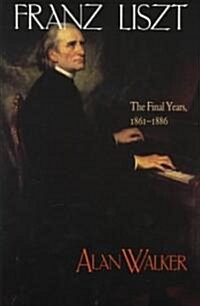 Franz Liszt: The Final Years, 1861 1886 (Paperback, Rev)