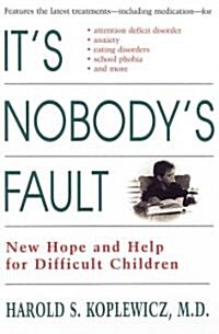 Its Nobodys Fault: New Hope and Help for Difficult Children and Their Parents (Paperback)