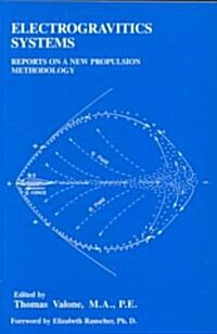 Electrogravitics Systems: Reports on a New Propulsion Methodology (Paperback, 2)