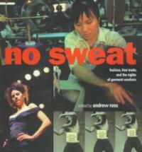 No sweat : fashion, free trade, and the rights of garment workers