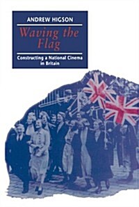 Waving the Flag : Constructing a National Cinema in Britain (Paperback)