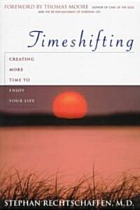 Time Shifting: Creating More Time to Enjoy Your Life (Paperback)