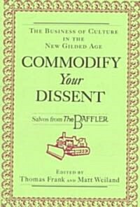 Commodify Your Dissent: Salvos from The Baffler (Paperback)