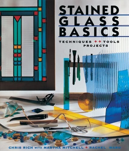 Stained Glass Basics: Techniques * Tools * Projects (Paperback)