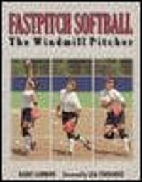 Fastpitch Softball Fastpitch Softball: The Windmill Pitcher the Windmill Pitcher (Paperback)
