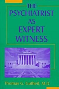 The Psychiatrist As Expert Witness (Paperback)
