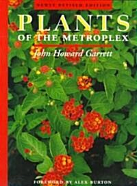 Plants of the Metroplex: Newly Revised Edition (Paperback, Revised)