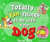 Totally Fun Things to Do With Your Dog (Paperback)