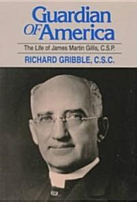 Guardian of America: The Life of James Martin Gillis, C.S.P. (Paperback)