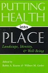 Putting Health Into Place: Landscape, Identity, and Well-Being (Paperback)