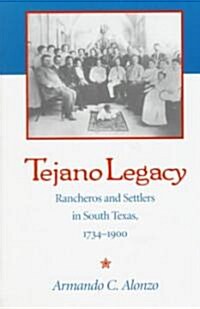 Tejano Legacy: Rancheros and Settlers in South Texas, 1734-1900 (Paperback)