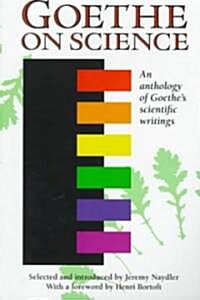 Goethe on Science : An Anthology of Goethes Scientific Writings (Paperback)