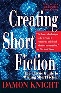 Creating Short Fiction: The Classic Guide to Writing Short Fiction (Paperback)