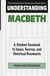 Understanding Macbeth: A Student Casebook to Issues, Sources, and Historical Documents (Hardcover)