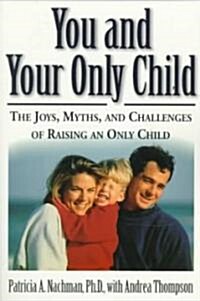 You and Your Only Child: The Joys, Myths, and Challenges of Raising an Only Child (Paperback)
