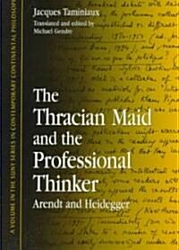 The Thracian Maid and the Professional Thinker: Arendt and Heidegger (Paperback)
