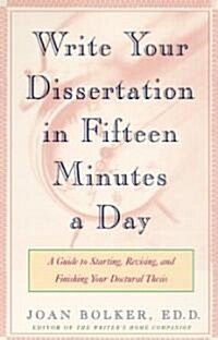 Writing Your Dissertation in Fifteen Minutes a Day: A Guide to Starting, Revising, and Finishing Your Doctoral Thesis (Paperback)