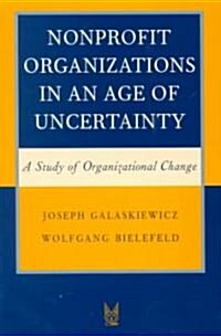 Nonprofit Organizations in an Age of Uncertainty: A Study of Organizational Change (Paperback)