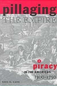 Pillaging the Empire: Piracy in the Americas, 1500-1750 (Paperback)
