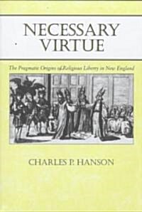 Necessary Virtue: The Pragmatic Origins of Religious Liberty in New England (Hardcover)