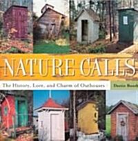 Nature Calls: The History, Lore, and Charm of Outhouses (Paperback)